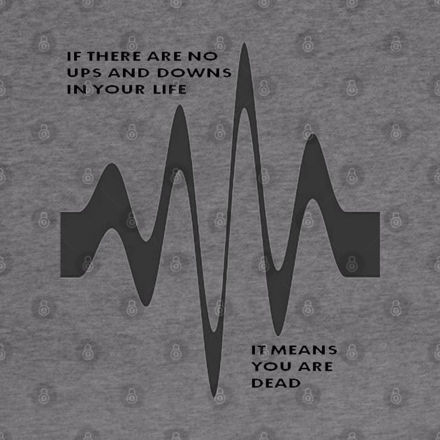 If There Are No Ups and Downs In Life You Are Dead by taiche